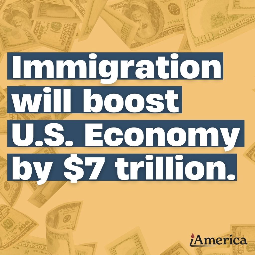 Immigration will boost the US Economy by $7 trillion.