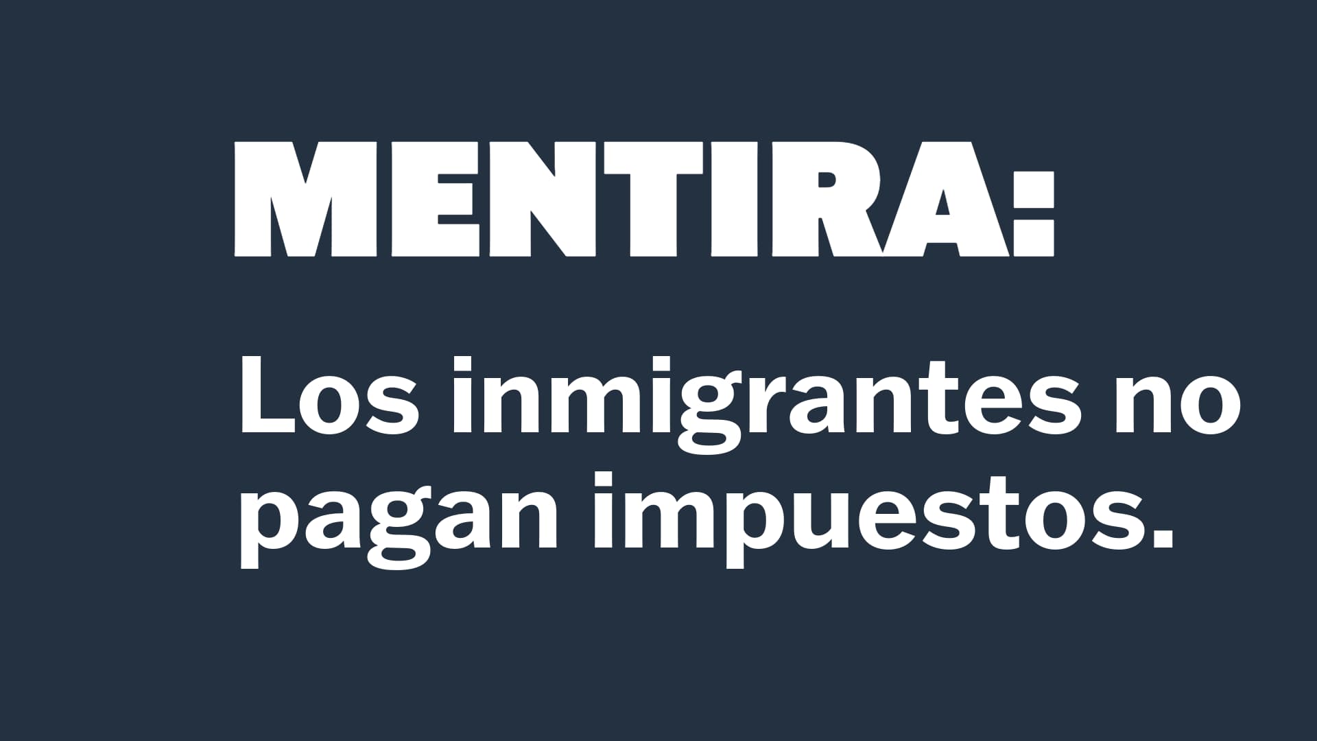 MENTIRA: Los inmigrantes no pagan impuestos.