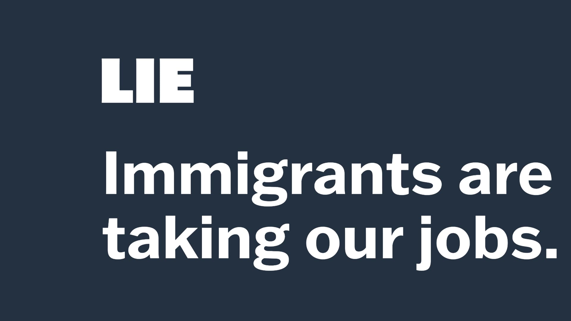 LIE: Immigrants are taking our jobs.'