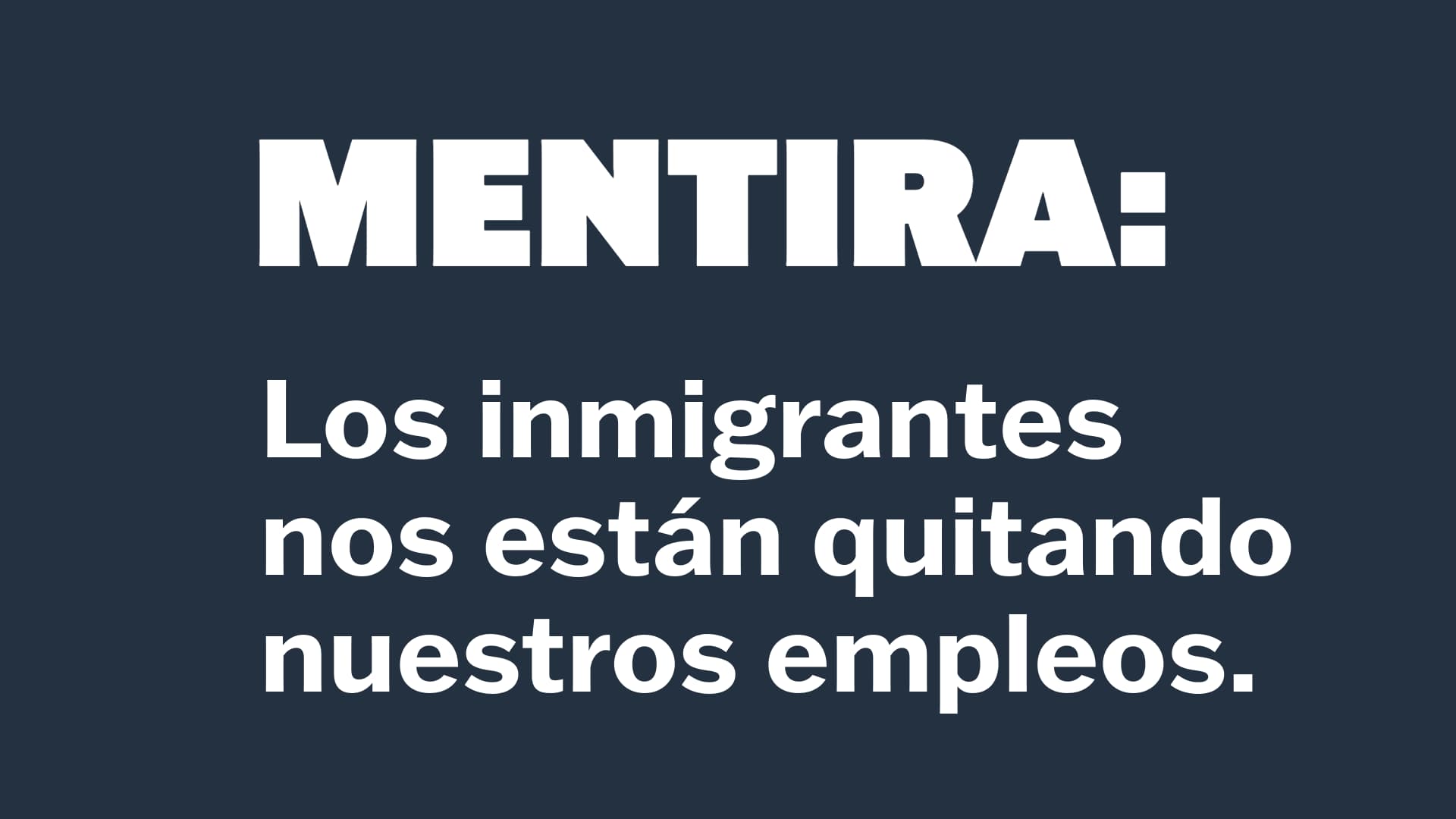 MENTIRA: Los inmigrantes nos están quitando nuestros empleos.'