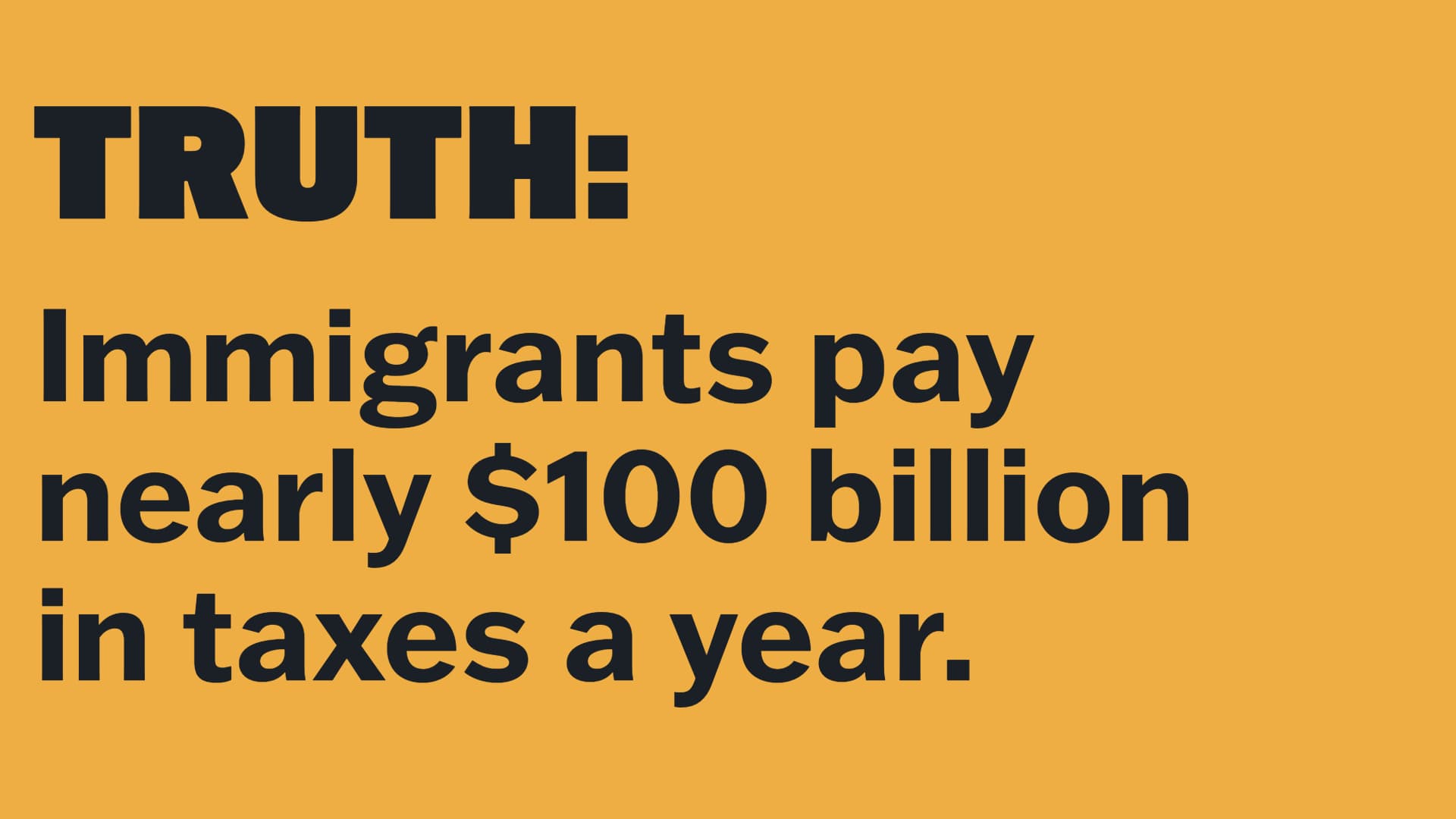 TRUTH: Immigrants pay nearly $100 billion in taxes a year.