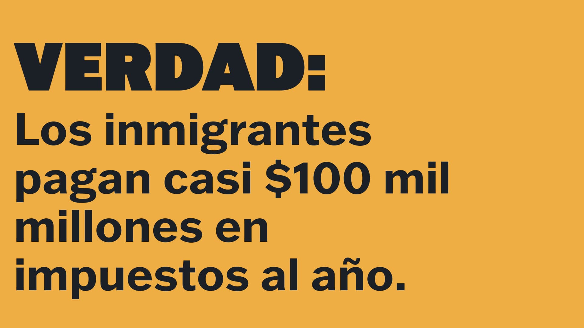 VERDAD: Los inmigrantes pagan casi $100 mil millones en impuestos al año.