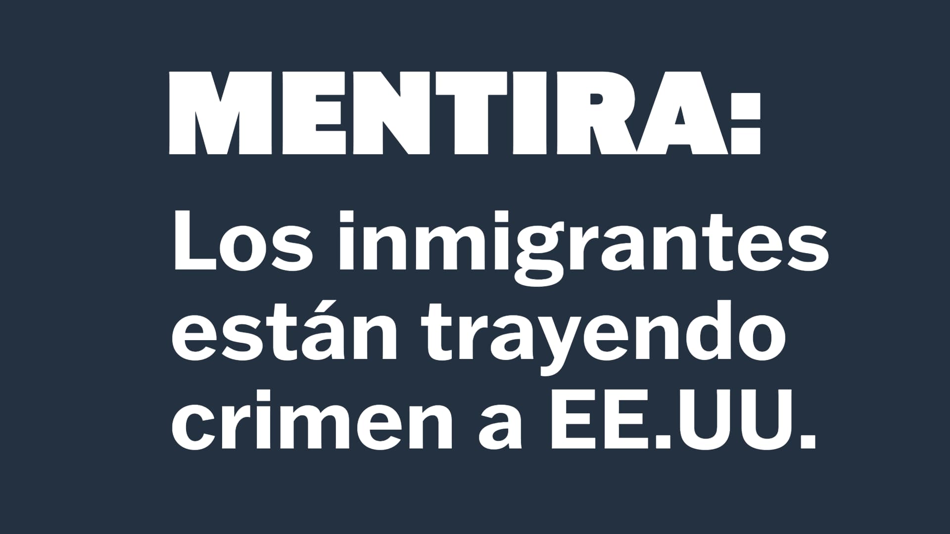 MENTIRA: Los inmigrantes están trayendo crimen a EE.UU.